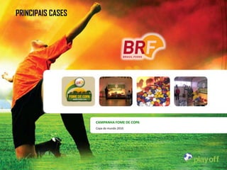PRINCIPAIS CASES




                   CAMPANHA FOME DE COPA
                   Copa do mundo 2010.
 