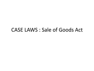 CASE LAWS : Sale of Goods Act 
 