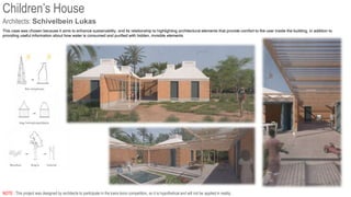 Architects: Schivelbein Lukas
NOTE : This project was designed by architects to participate in the kaira looro competition, so it is hypothetical and will not be applied in reality.
Children’s House
This case was chosen because it aims to enhance sustainability, and its relationship to highlighting architectural elements that provide comfort to the user inside the building, in addition to
providing useful information about how water is consumed and purified with hidden, invisible elements
 