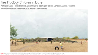 Architects: Maria Trinidad Romero, Jennifer Araya, Isidora San, Javiera Contreras, Camila Riquelme.
NOTE : This project was designed by architects to participate in the kaira looro competition, so it is hypothetical and will not be applied in reality.
Tire Typology Children’s House
This case was chosen because it aims to promote the use of recycling in building construction.
 