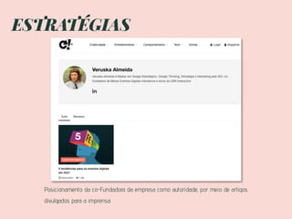 ESTRATÉGIAS
Posicionamento da co-Fundadora da empresa como autoridade, por meio de artigos
divulgados para a imprensa.
 