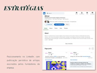 ESTRATÉGIAS
Posicionamento no LinkedIn, com
publicação periódica de artigos
assinados pelos fundadores da
empresa.
 