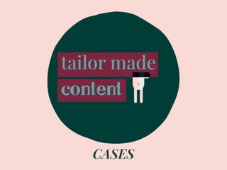 CASES
tailor made
content
 