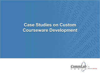 Case Studies on Custom Courseware Development 
