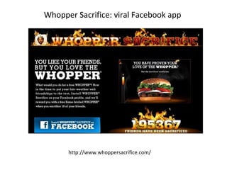 Whopper Sacrifice: viral Facebook app  http://www.whoppersacrifice.com/ 