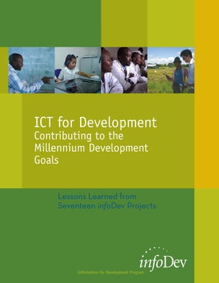 ICT for Development
Contributing to the
Millennium Development
Goals




        Information for Development Program
 