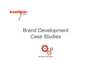 Brand Development
   Case Studies
 