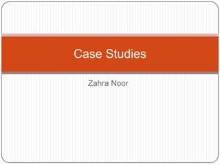 Case Studies
Zahra Noor

 