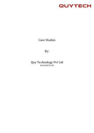 Case Studies
By:
Quy Technology Pvt Ltd
www.quytech.com
 