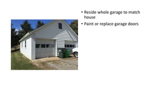 • Reside whole garage to match
house
• Paint or replace garage doors
 
