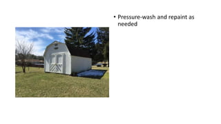 • Pressure-wash and repaint as
needed
 