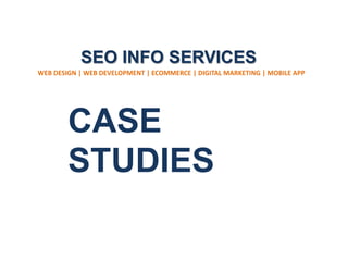 CASE
STUDIES
SEO INFO SERVICES
WEB DESIGN | WEB DEVELOPMENT | ECOMMERCE | DIGITAL MARKETING | MOBILE APP
 