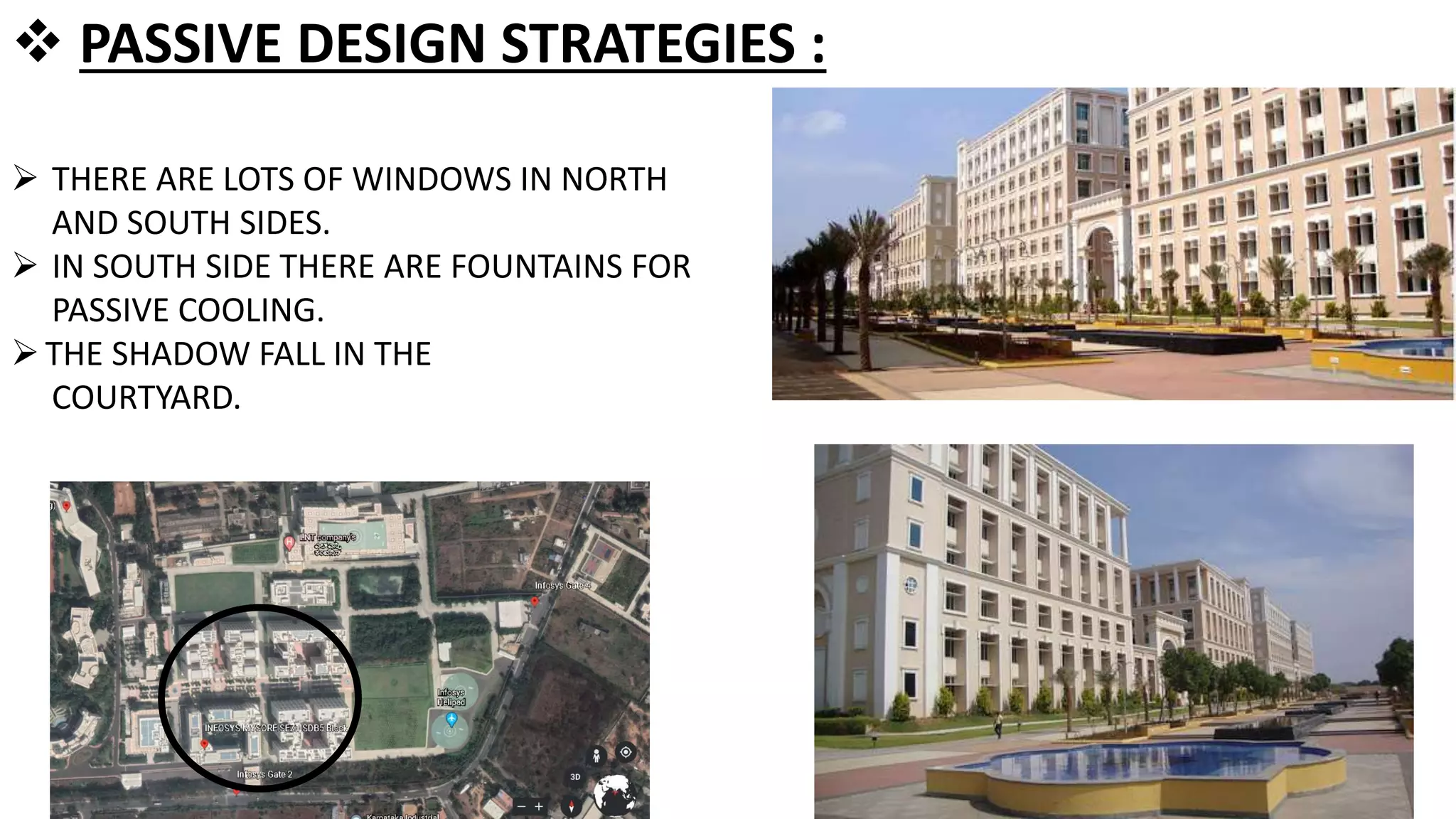  PASSIVE DESIGN STRATEGIES :
 THERE ARE LOTS OF WINDOWS IN NORTH
AND SOUTH SIDES.
 IN SOUTH SIDE THERE ARE FOUNTAINS FOR
PASSIVE COOLING.
THE SHADOW FALL IN THE
COURTYARD.
 