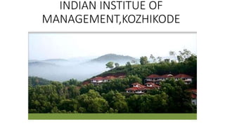 INDIAN INSTITUE OF
MANAGEMENT,KOZHIKODE
 