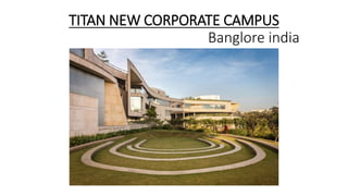 TITAN NEW CORPORATE CAMPUS
Banglore india
 