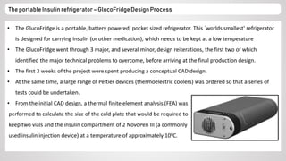 • The GlucoFridge is a portable, battery powered, pocket sized refrigerator. This `worlds smallest' refrigerator
is design...