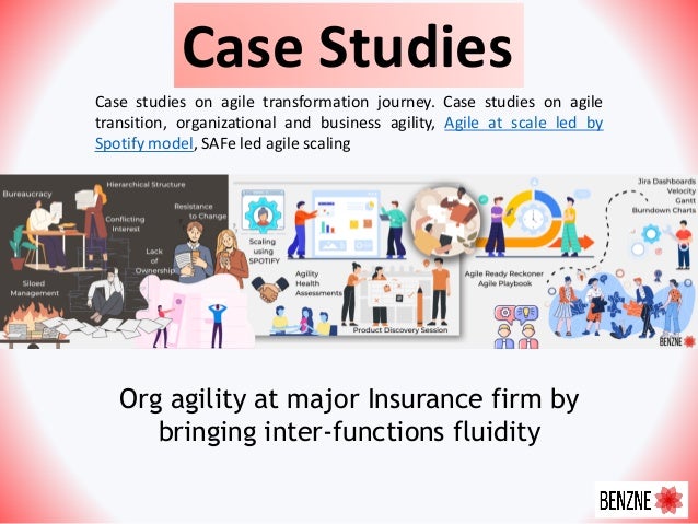 Case Studies
Org agility at major Insurance firm by
bringing inter-functions fluidity
Case studies on agile transformation journey. Case studies on agile
transition, organizational and business agility, Agile at scale led by
Spotify model, SAFe led agile scaling
 