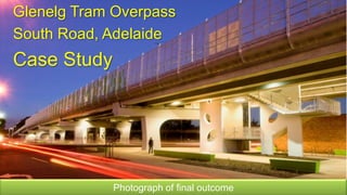 Glenelg Tram Overpass South Road, Adelaide Case Study Photograph of final outcome 