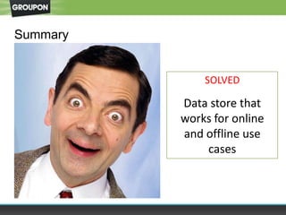 Summary
SOLVED
Data store that
works for online
and offline use
cases
 