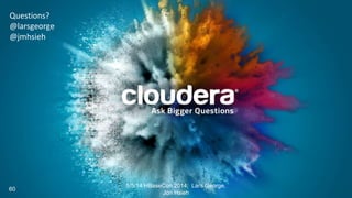 Questions?
@larsgeorge
@jmhsieh
5/5/14 HBaseCon 2014; Lars George,
Jon Hsieh
60
 