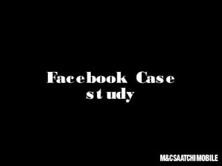 Facebook Case
st udy
 