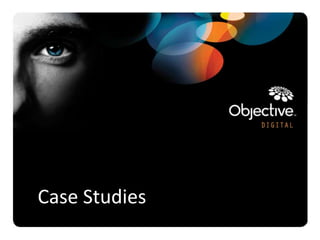 Case Studies
               Objective Digital Pty Ltd
 