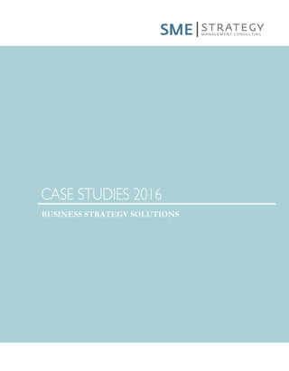 CASE STUDIES 2016
BUSINESS STRATEGY SOLUTIONS
 