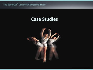 © 2011 The SpineCorporation Limited
Case Studies
The SpineCor® Dynamic Corrective Brace
 
