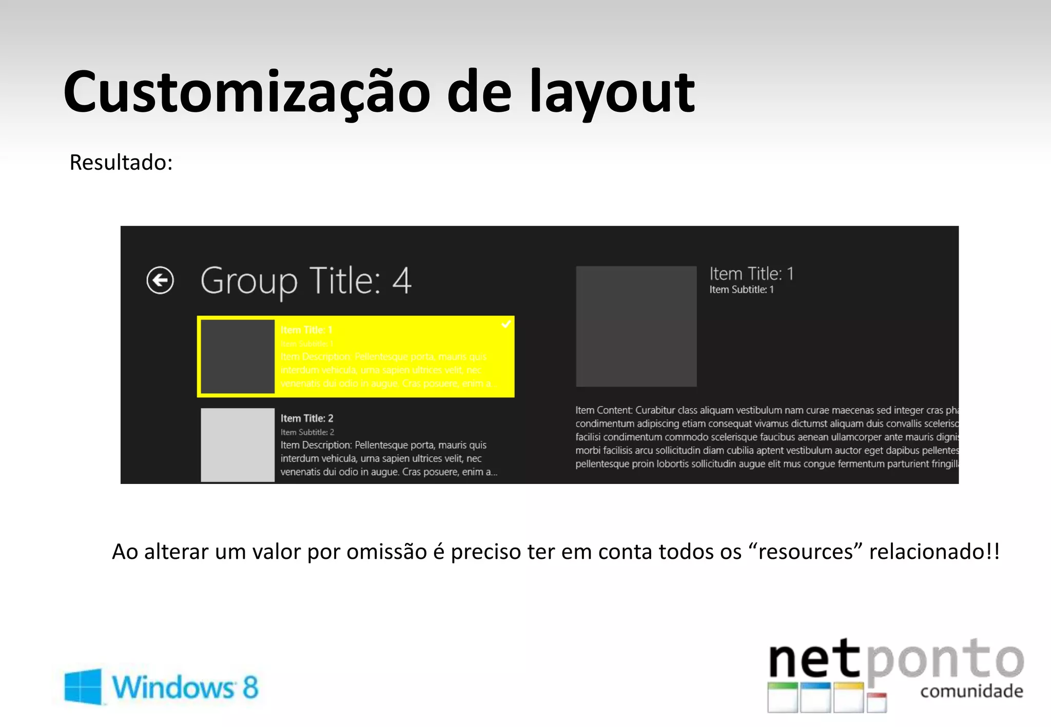 Customização de layout
Resultado:




    Ao alterar um valor por omissão é preciso ter em conta todos os “resources” relacionado!!
 