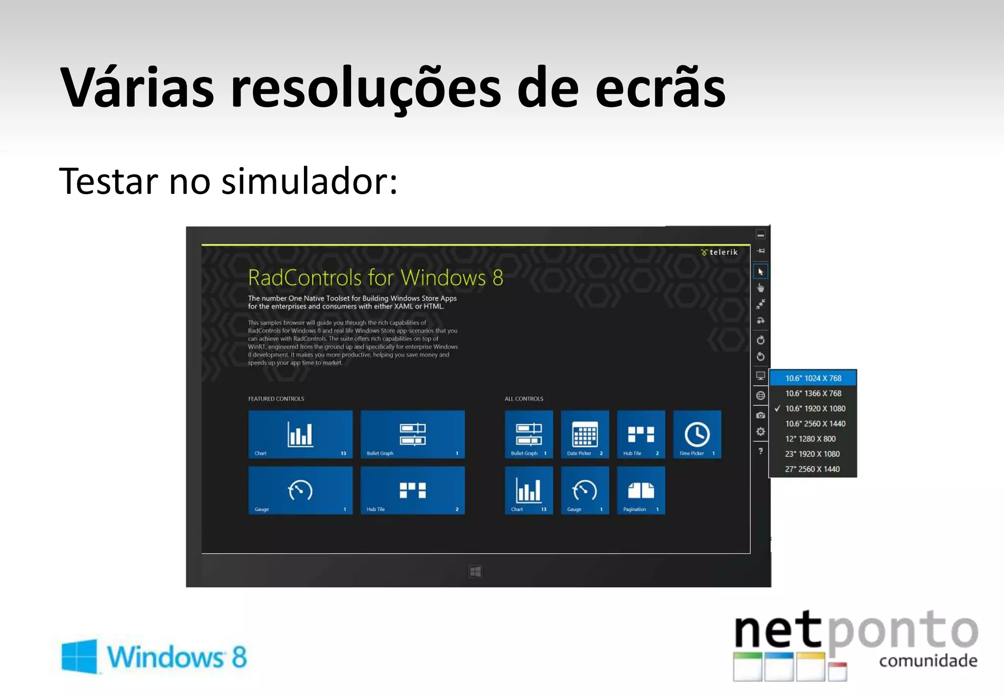 Várias resoluções de ecrãs
Testar no simulador:
 