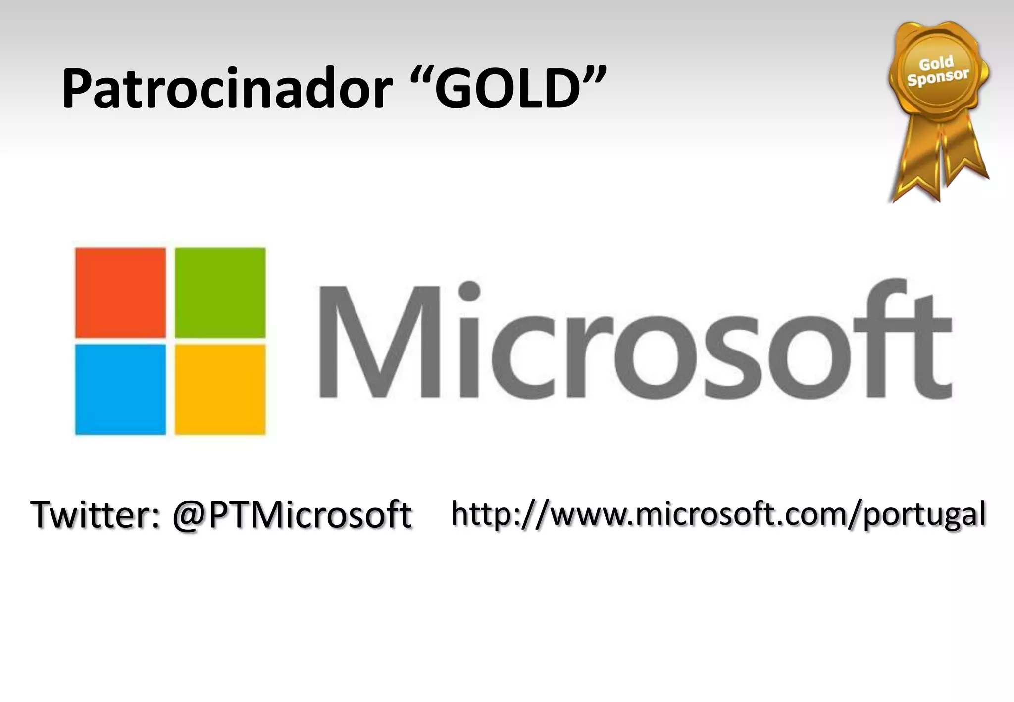 Patrocinador “GOLD”




Twitter: @PTMicrosoft http://www.microsoft.com/portugal
 