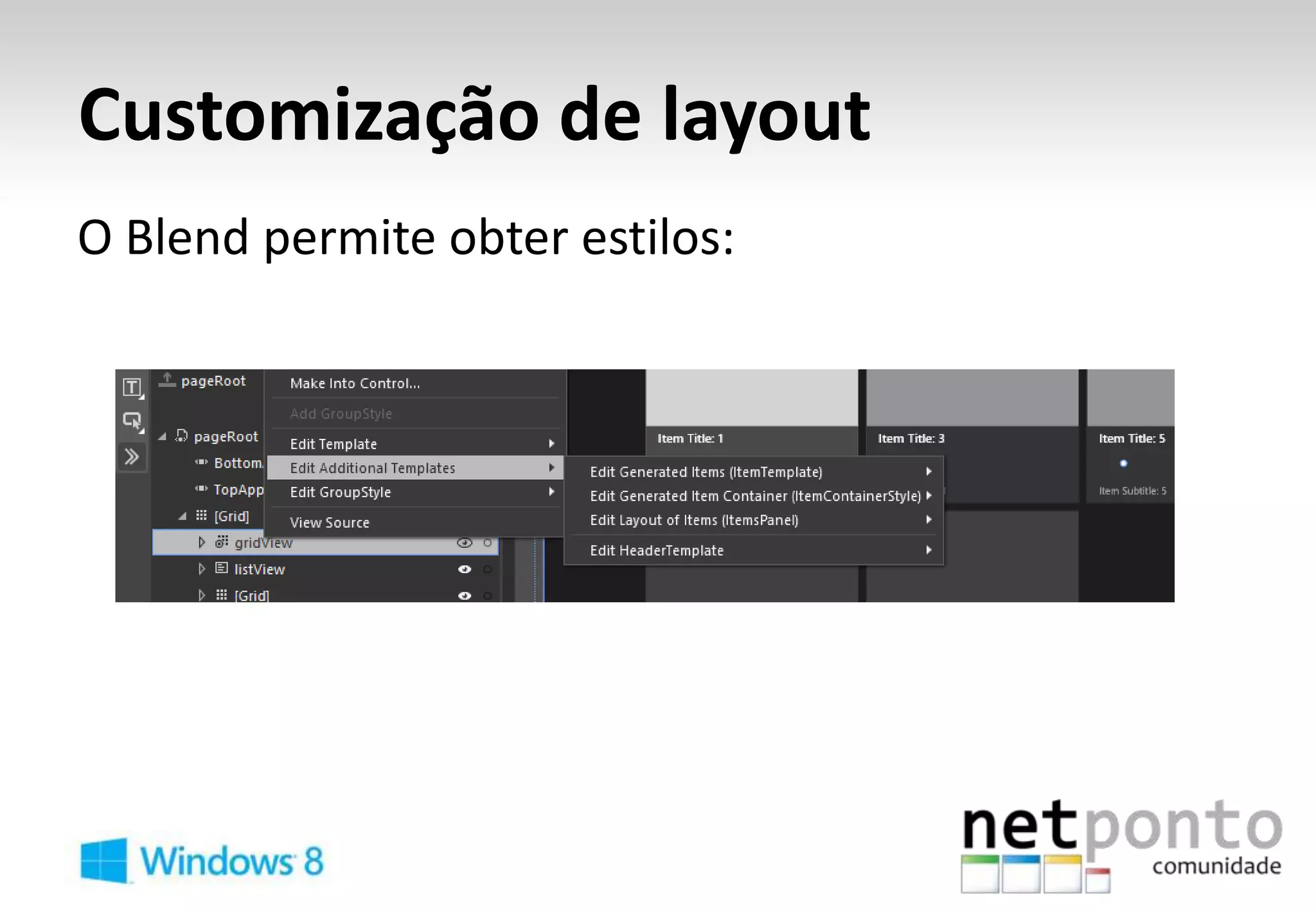 Customização de layout
O Blend permite obter estilos:
 