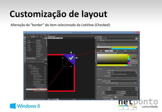 Customização de layout
Alteração da “border” do item selecionado da ListView (Checked):
 