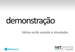 Vários ecrãs usando o simulador
 