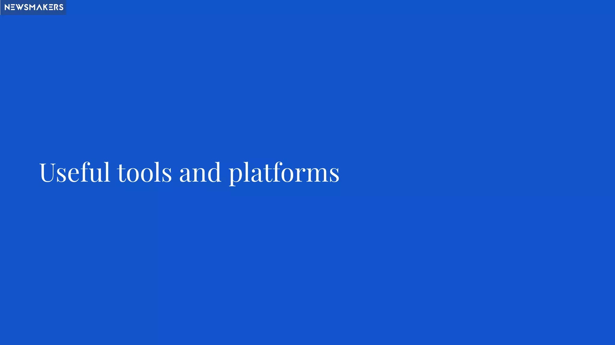 Useful tools and platforms
 