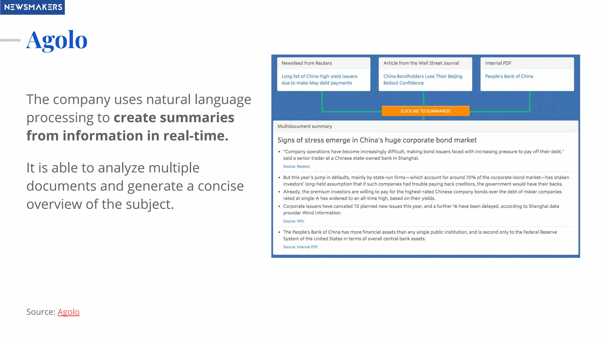 Agolo
The company uses natural language
processing to create summaries
from information in real-time.
It is able to analyze multiple
documents and generate a concise
overview of the subject.
Source: Agolo
 