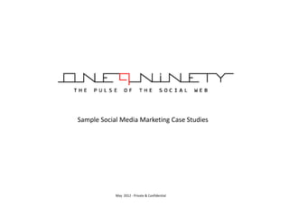 Sample Social Media Marketing Case Studies




            May 2012 - Private & Confidential
 