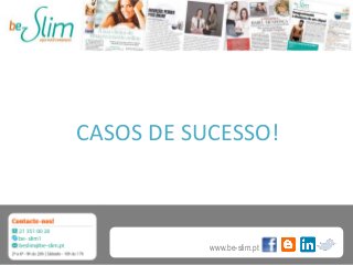 CASOS DE SUCESSO!

www.be-slim.pt

 