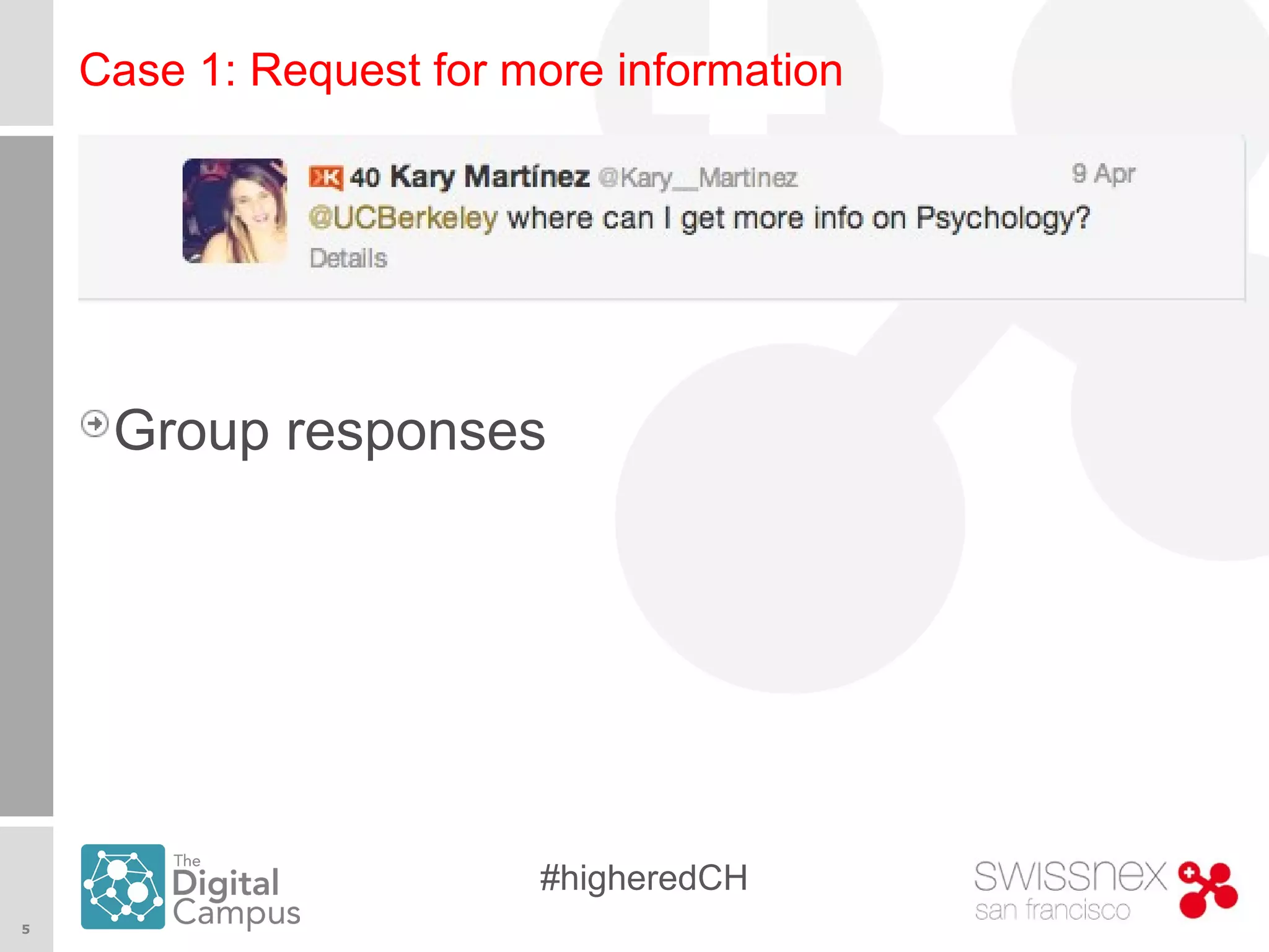 5
#higheredCH
Case 1: Request for more information
Group responses
 