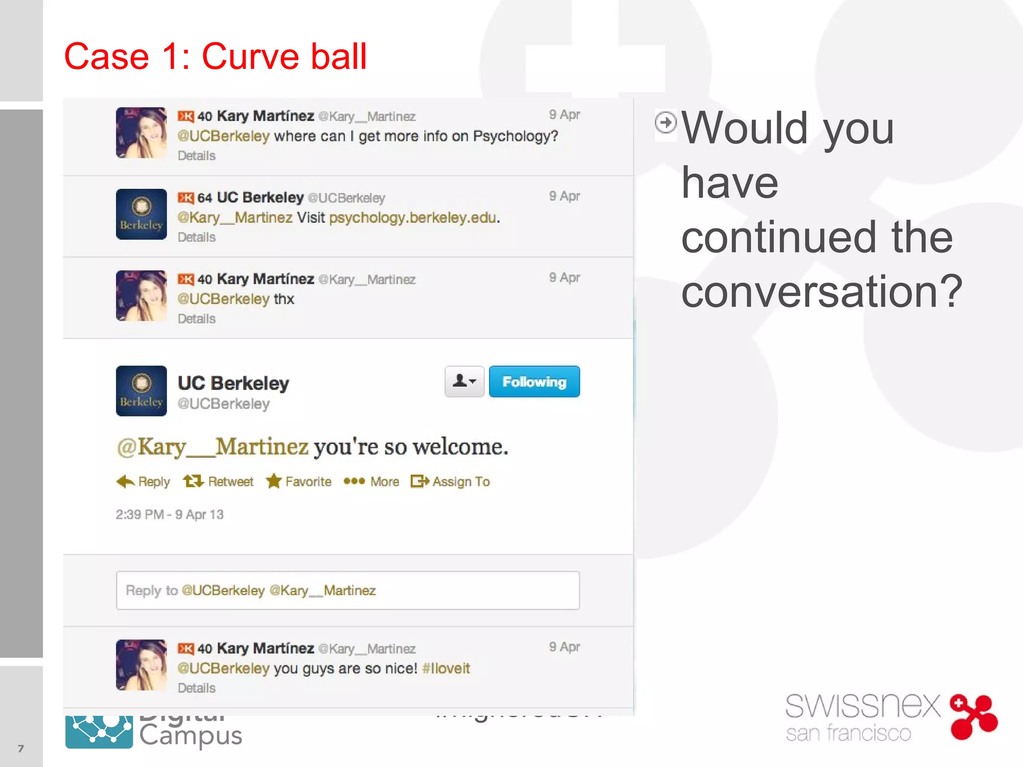 7
#higheredCH
Case 1: Curve ball
Would you
have
continued the
conversation?
 