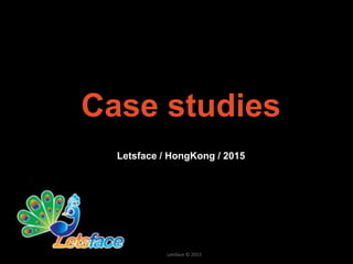 Case studies
Letsface / HongKong / 2015
Letsface © 2015
 