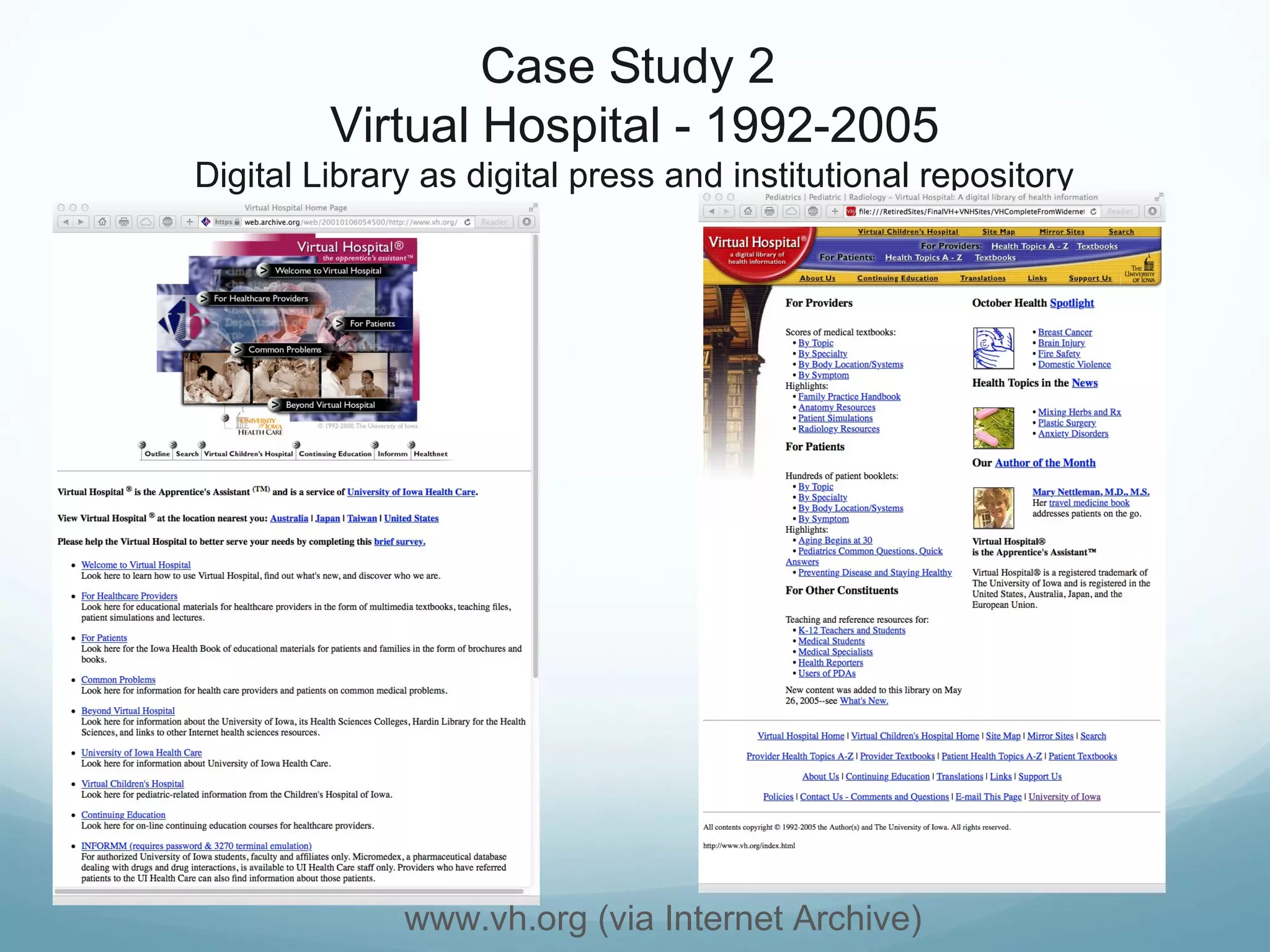 Case Study 2
Virtual Hospital - 1992-2005
Digital Library as digital press and institutional repository
www.vh.org (via Internet Archive)
 