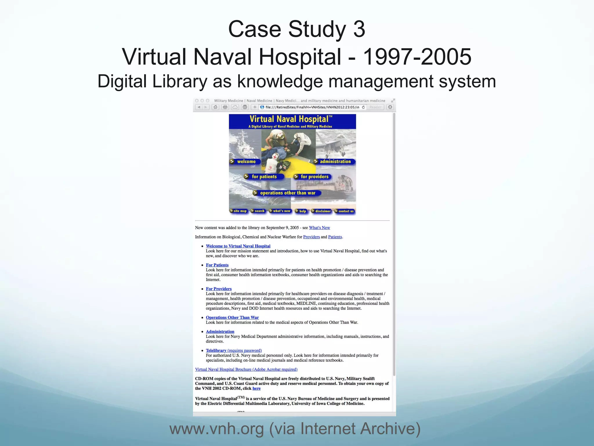 Case Study 3
Virtual Naval Hospital - 1997-2005
Digital Library as knowledge management system
www.vnh.org (via Internet Archive)
 