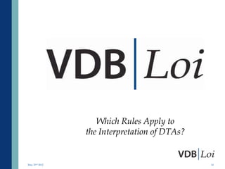 Which Rules Apply to
                the Interpretation of DTAs?


May 23rd 2012                                 10
 