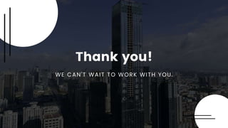 Thank you!
WE CAN'T WAIT TO WORK WITH YOU.
 