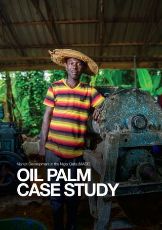 PAGE 1 | OIL PALM CASE STUDY
Market Development in the Niger Delta (MADE)
OIL PALM
CASE STUDY
 