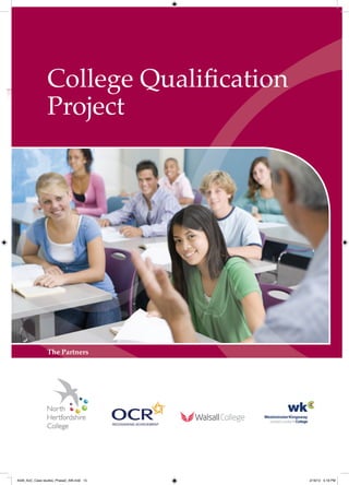 College Qualification
                Project




                The Partners




4548_AoC_Case studies_Phase2_AW.indd 15   2/16/12 5:18 PM
 