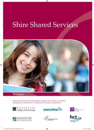 Shire Shared Services




                The Partners


                While leaders from each of the Colleges regularly network there is a limited
                background of collaborative working across all partner organisations.




4548_AoC_Case studies_Phase2_AW.indd 39                                                        2/16/12 5:19 PM
 