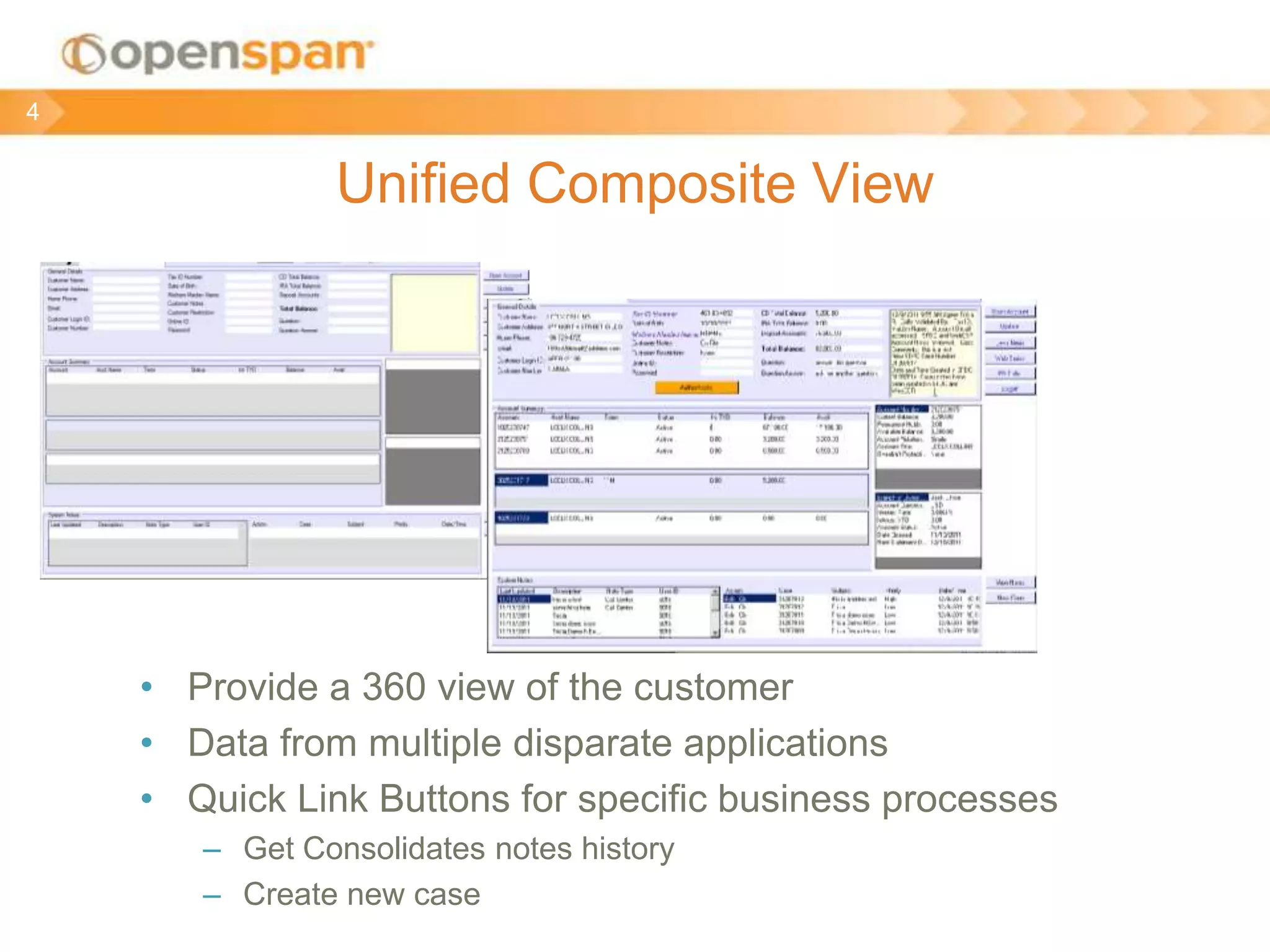 Unified Composite View
• Provide a 360 view of the customer
• Data from multiple disparate applications
• Quick Link Buttons for specific business processes
– Get Consolidates notes history
– Create new case
4
 