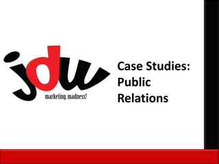 Case Studies:
Public
Relations
 